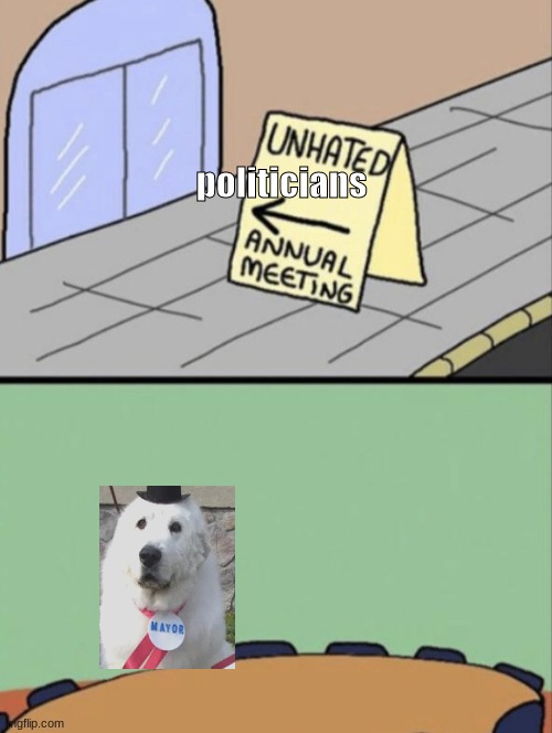 all cities should have a dog mayor | politicians | image tagged in unhated blank annual meeting | made w/ Imgflip meme maker