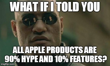 Matrix Morpheus Meme | WHAT IF I TOLD YOU ALL APPLE PRODUCTS ARE 90% HYPE AND 10% FEATURES? | image tagged in memes,matrix morpheus | made w/ Imgflip meme maker