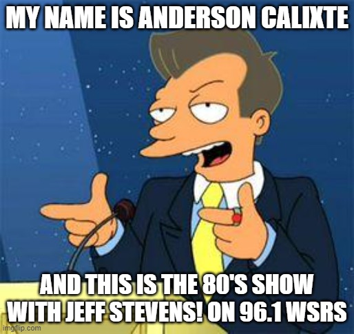 Anderson Calixte: My name is Anderson Calixte, you are listening to the 80's show with Jeff Stevens! (96.1 WSRS) | MY NAME IS ANDERSON CALIXTE; AND THIS IS THE 80'S SHOW WITH JEFF STEVENS! ON 96.1 WSRS | image tagged in anderson cooper,1980s,80's | made w/ Imgflip meme maker