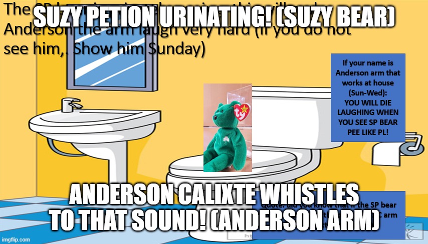 Suzy Petion urinating/Anderson Calixte whistling | SUZY PETION URINATING! (SUZY BEAR); ANDERSON CALIXTE WHISTLES TO THAT SOUND! (ANDERSON ARM) | image tagged in urine,pee,bear,lol,ha ha ha ha | made w/ Imgflip meme maker