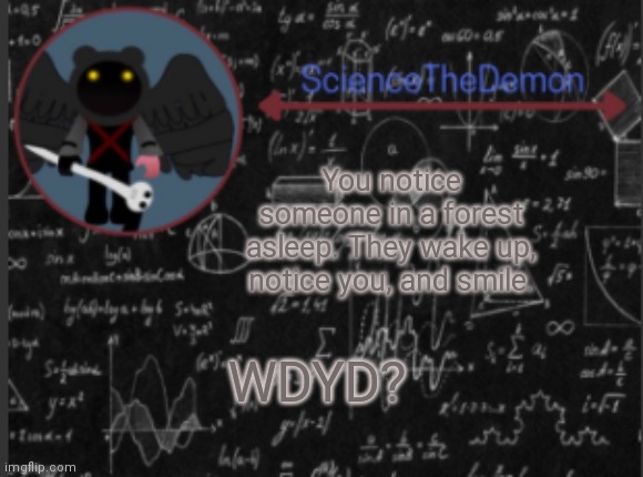 Introducing Sushi. | You notice someone in a forest asleep. They wake up, notice you, and smile. WDYD? | image tagged in science's template for scientists | made w/ Imgflip meme maker
