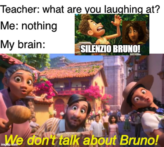 Luca/Encanto crossover - Silenzio Bruno Madrigal! | SILENZIO BRUNO! We don't talk about Bruno! | image tagged in teacher what are you laughing at,encanto,luca,disney,pixar,crossover | made w/ Imgflip meme maker