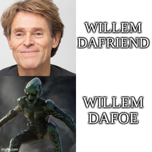 If you know, you know. |  WILLEM DAFRIEND; WILLEM DAFOE | image tagged in willem dafoe,spiderman,green goblin,custom template | made w/ Imgflip meme maker
