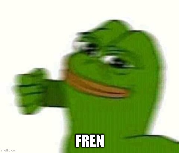 FREN | image tagged in pepe the frog punching | made w/ Imgflip meme maker