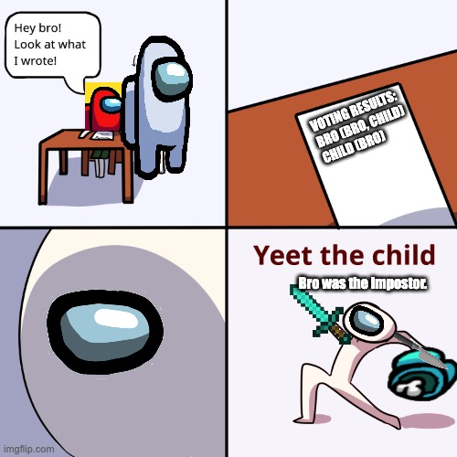 Bro (White Impostor) vs Child (Red Crewmate) | VOTING RESULTS:
BRO (BRO, CHILD)
CHILD (BRO); Bro was the Impostor. | image tagged in yeet the child | made w/ Imgflip meme maker