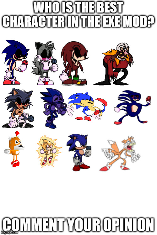 Blank Transparent Square Meme | WHO IS THE BEST CHARACTER IN THE EXE MOD? COMMENT YOUR OPINION | image tagged in memes,blank transparent square | made w/ Imgflip meme maker