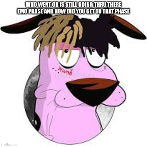 who went or is going thru there emo phase | WHO WENT OR IS STILL GOING THRU THERE EMO PHASE AND HOW DID YOU GET TO THAT PHASE | made w/ Imgflip meme maker