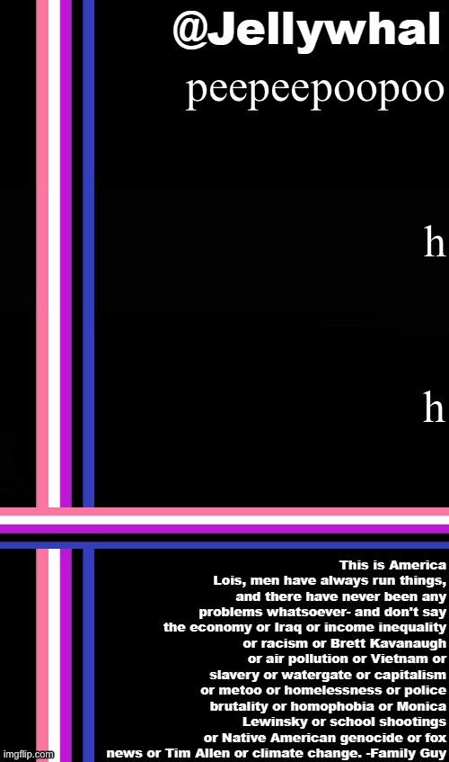 peepeepoopoo; h; h | image tagged in genderfluid temp jellywhal | made w/ Imgflip meme maker