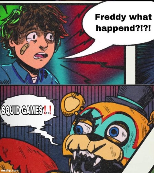 Freddy What Happened | image tagged in freddy what happened | made w/ Imgflip meme maker