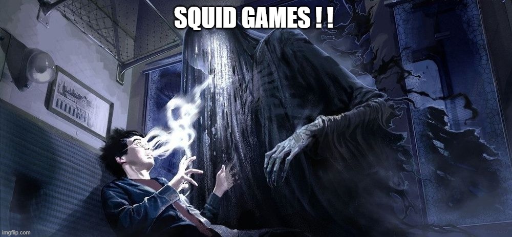 Dementor Harry Potter | SQUID GAMES ! ! | image tagged in dementor harry potter | made w/ Imgflip meme maker