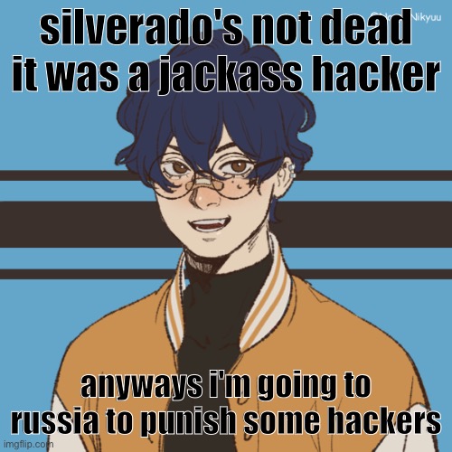 cooper picreww | silverado's not dead it was a jackass hacker; anyways i'm going to russia to punish some hackers | image tagged in cooper picreww | made w/ Imgflip meme maker