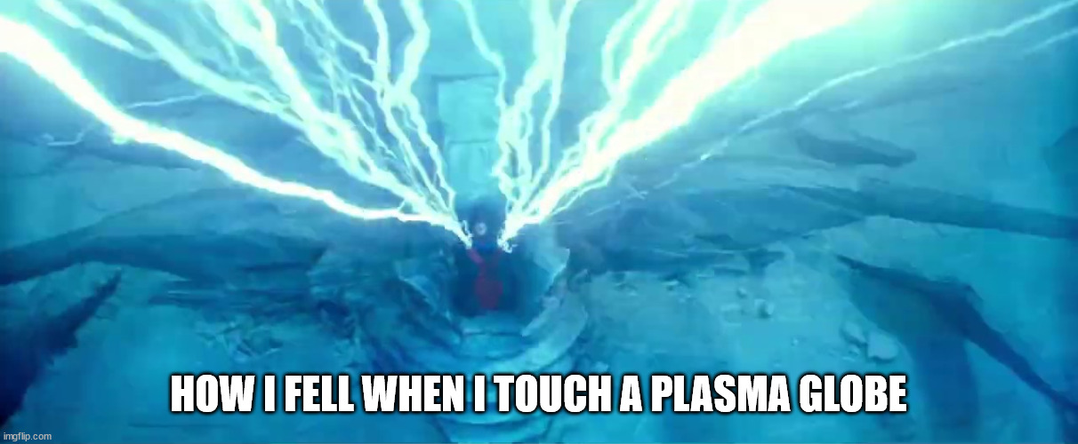 I am all the Sith | HOW I FELL WHEN I TOUCH A PLASMA GLOBE | image tagged in i am all the sith | made w/ Imgflip meme maker