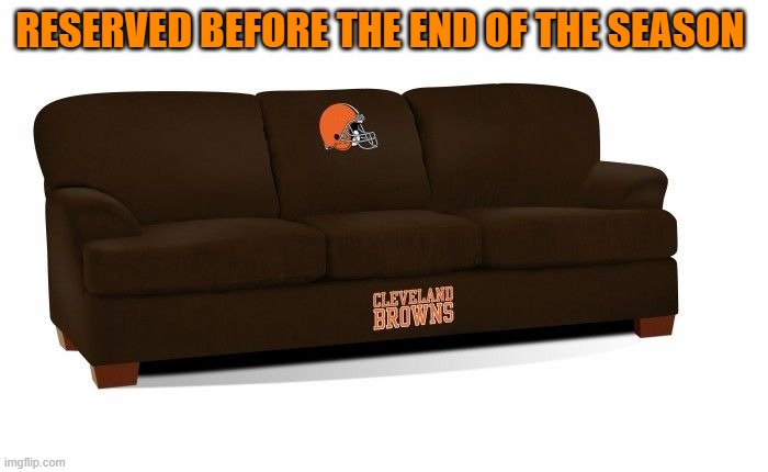BROWNS COUCH | RESERVED BEFORE THE END OF THE SEASON | image tagged in nfl memes,nfl football,cleveland browns,afc championship game,funny memes | made w/ Imgflip meme maker