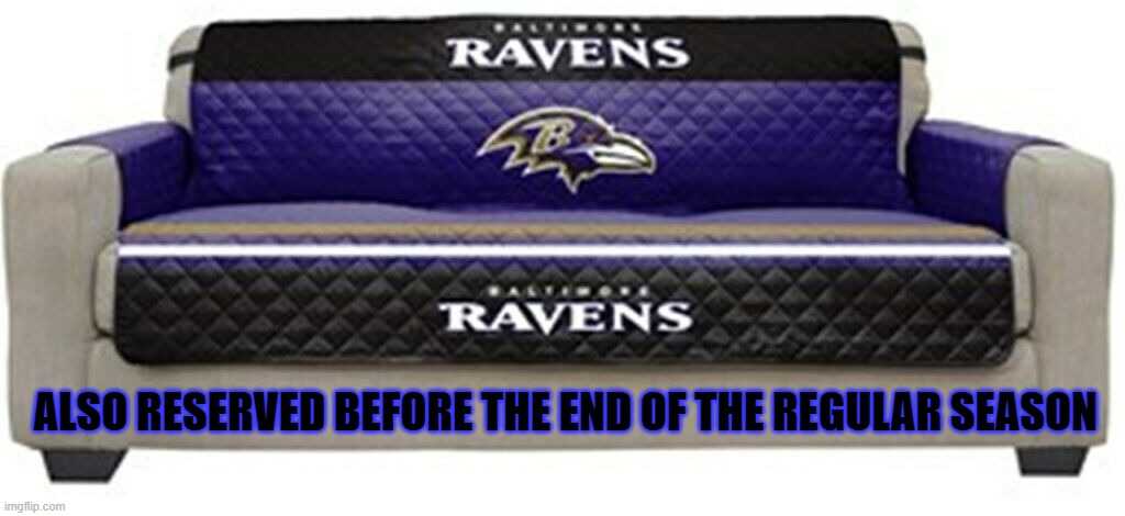 RAVENS COUCH |  ALSO RESERVED BEFORE THE END OF THE REGULAR SEASON | image tagged in bengals,baltimore ravens,cleveland browns,pittsburgh steelers,nfl memes,funny memes | made w/ Imgflip meme maker