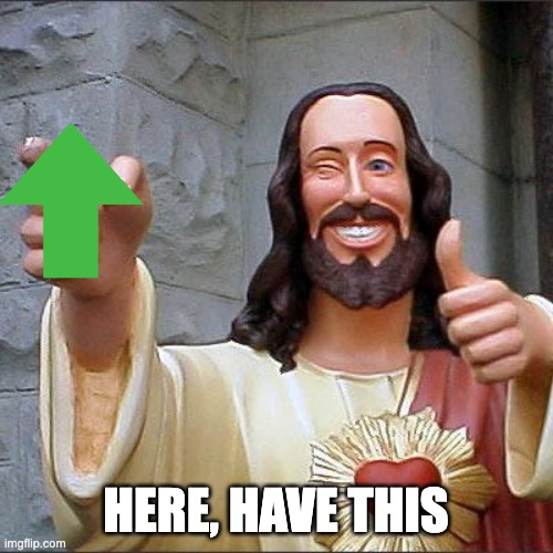 Buddy Christ Meme | HERE, HAVE THIS | image tagged in memes,buddy christ | made w/ Imgflip meme maker