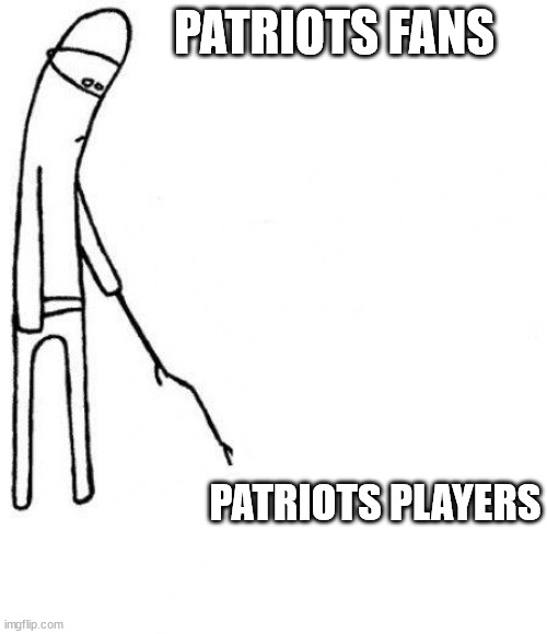 c'mon do something | PATRIOTS FANS; PATRIOTS PLAYERS | image tagged in c'mon do something | made w/ Imgflip meme maker