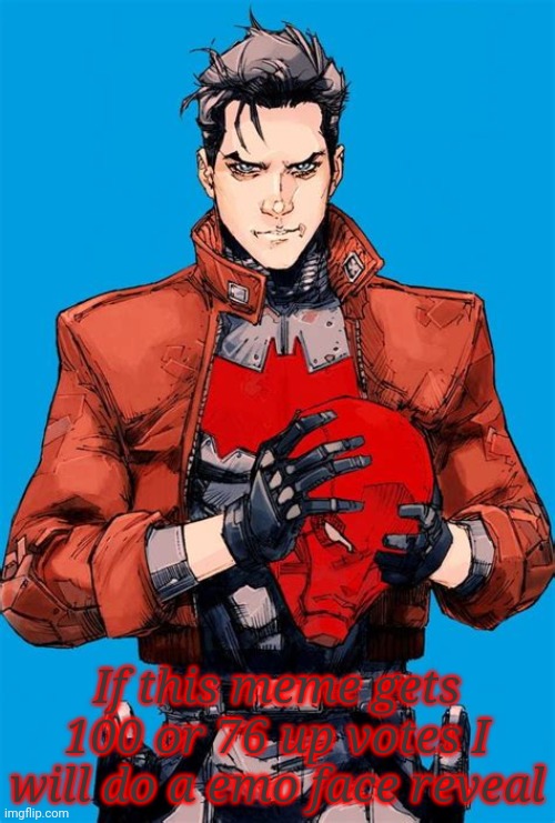 Please | If this meme gets 100 or 76 up votes I will do a emo face reveal | image tagged in jason todd | made w/ Imgflip meme maker