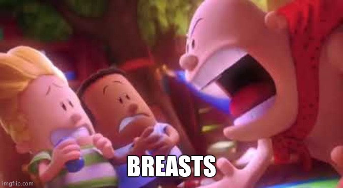 Captain Underpants Scream | BREASTS | image tagged in captain underpants scream | made w/ Imgflip meme maker