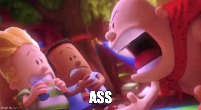 Captain Underpants Scream | ASS | image tagged in captain underpants scream | made w/ Imgflip meme maker