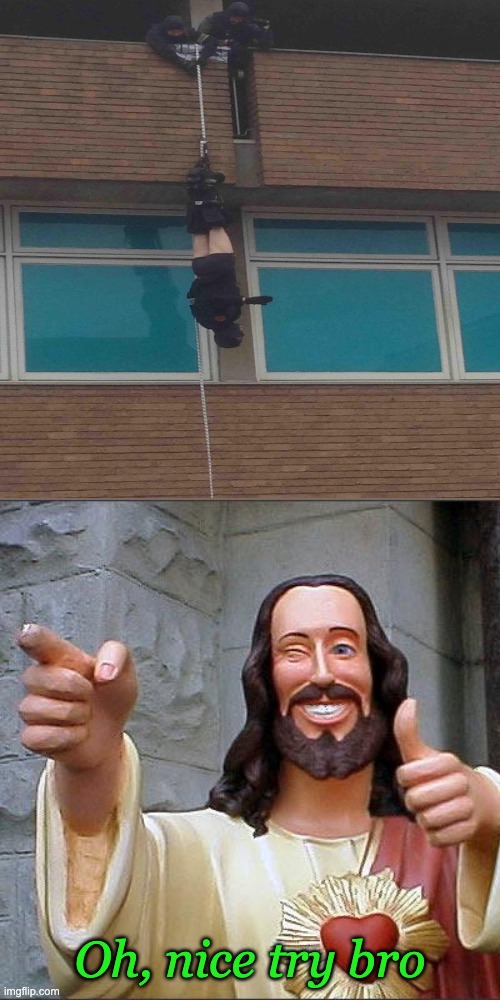 Not-so-secret, my bro | Oh, nice try bro | image tagged in memes,buddy christ | made w/ Imgflip meme maker