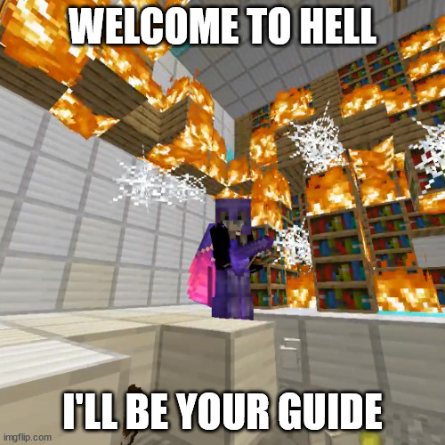 Welcome To Hell | WELCOME TO HELL; I'LL BE YOUR GUIDE | image tagged in welcome to hell,minecraft | made w/ Imgflip meme maker