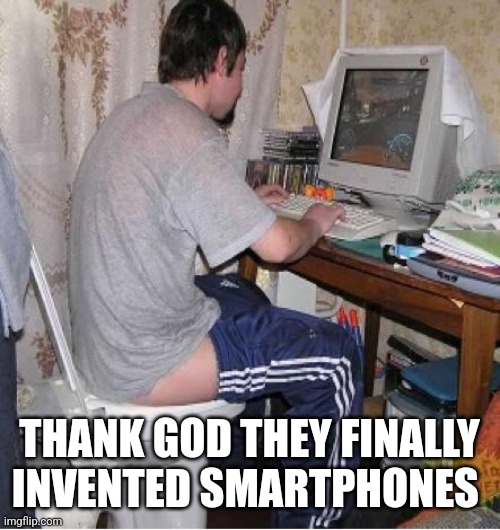 Toilet Computer |  THANK GOD THEY FINALLY INVENTED SMARTPHONES | image tagged in toilet computer | made w/ Imgflip meme maker