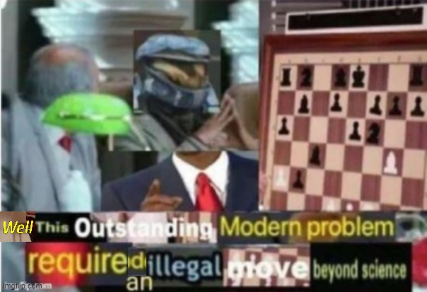 this outstanding modern problem requires an illegal move beyond. | image tagged in this outstanding modern problem requires an illegal move beyond | made w/ Imgflip meme maker