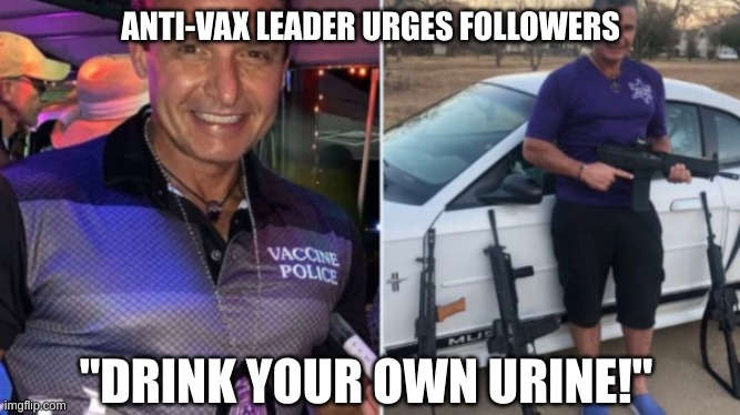 It's official: Repuglicans are a mental illness | ANTI-VAX LEADER URGES FOLLOWERS; "DRINK YOUR OWN URINE!" | image tagged in vaccines,vaccine,republicans | made w/ Imgflip meme maker