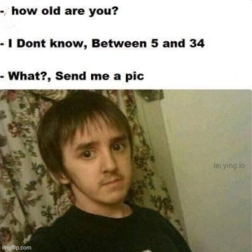 image tagged in how old are you | made w/ Imgflip meme maker