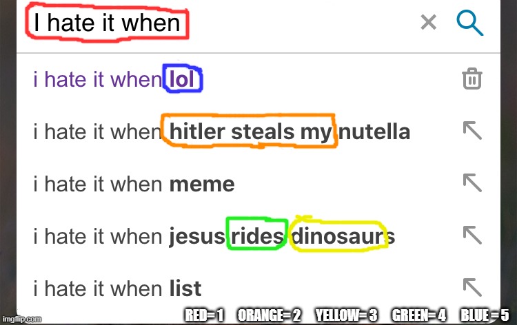 RED=1 ORANGE=2 YELLOW=3 GREEN=4 BLUE=5 | RED= 1      ORANGE= 2      YELLOW= 3      GREEN= 4      BLUE = 5 | image tagged in i hate it when | made w/ Imgflip meme maker