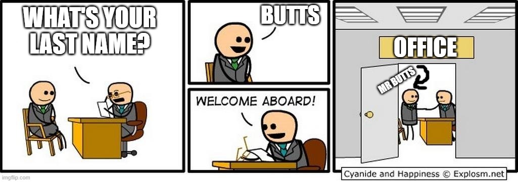 Job Interview | BUTTS; WHAT'S YOUR LAST NAME? OFFICE; MR BUTTS | image tagged in job interview | made w/ Imgflip meme maker