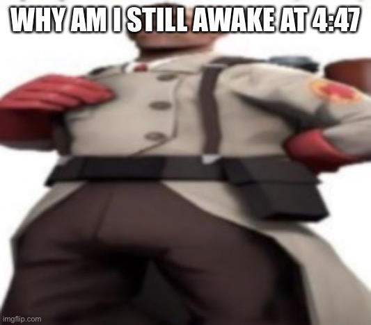 Him | WHY AM I STILL AWAKE AT 4:47 | image tagged in him | made w/ Imgflip meme maker