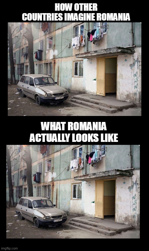 Ferentari |  HOW OTHER COUNTRIES IMAGINE ROMANIA; WHAT ROMANIA ACTUALLY LOOKS LIKE | image tagged in ferentari,romania,amuzant funny lol | made w/ Imgflip meme maker