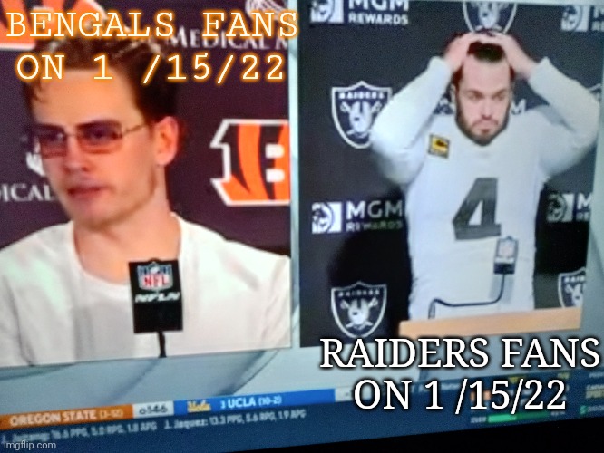 Bengals | BENGALS FANS ON 1 /15/22; RAIDERS FANS ON 1 /15/22 | image tagged in nfl football | made w/ Imgflip meme maker