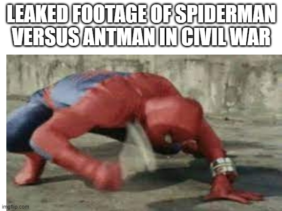 SPIDERMAN MEME | LEAKED FOOTAGE OF SPIDERMAN VERSUS ANTMAN IN CIVIL WAR | image tagged in memes | made w/ Imgflip meme maker