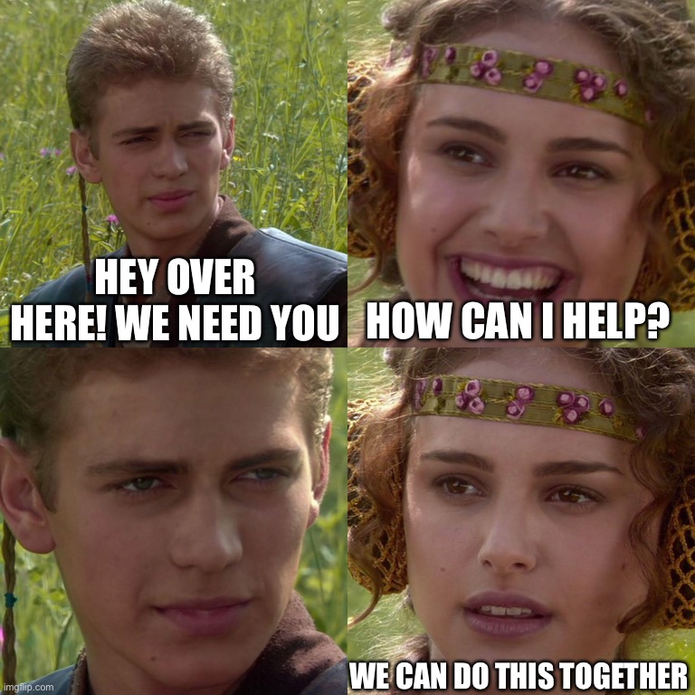 Princess | HEY OVER HERE! WE NEED YOU; HOW CAN I HELP? WE CAN DO THIS TOGETHER | image tagged in anakin padme 4 panel | made w/ Imgflip meme maker