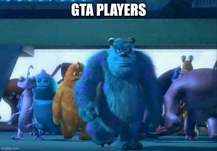 Me and the boys | GTA PLAYERS | image tagged in me and the boys | made w/ Imgflip meme maker