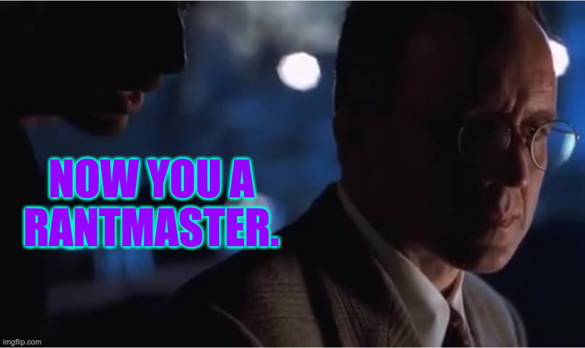 NOW YOU A
RANTMASTER. | made w/ Imgflip meme maker