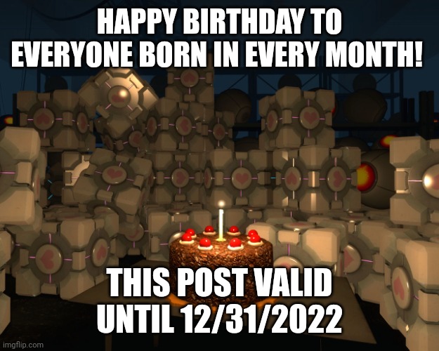 2022 Birthday | HAPPY BIRTHDAY TO EVERYONE BORN IN EVERY MONTH! THIS POST VALID UNTIL 12/31/2022 | image tagged in birthday cake,2022 | made w/ Imgflip meme maker