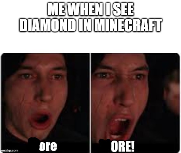 Diamond Ore | ME WHEN I SEE DIAMOND IN MINECRAFT | image tagged in minecraft,diamonds,funny | made w/ Imgflip meme maker