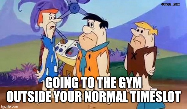 Flintstones meet the Jetsons | @steph_latini; GOING TO THE GYM OUTSIDE YOUR NORMAL TIMESLOT | image tagged in gym,fitness,weight lifting | made w/ Imgflip meme maker