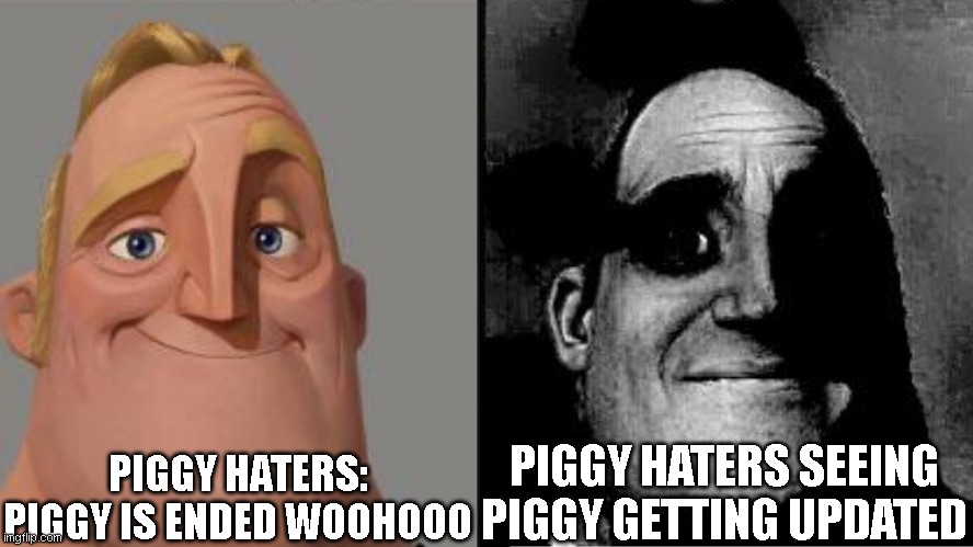 pig ggy | PIGGY HATERS: PIGGY IS ENDED WOOHOOO; PIGGY HATERS SEEING PIGGY GETTING UPDATED | image tagged in traumatized mr incredible | made w/ Imgflip meme maker