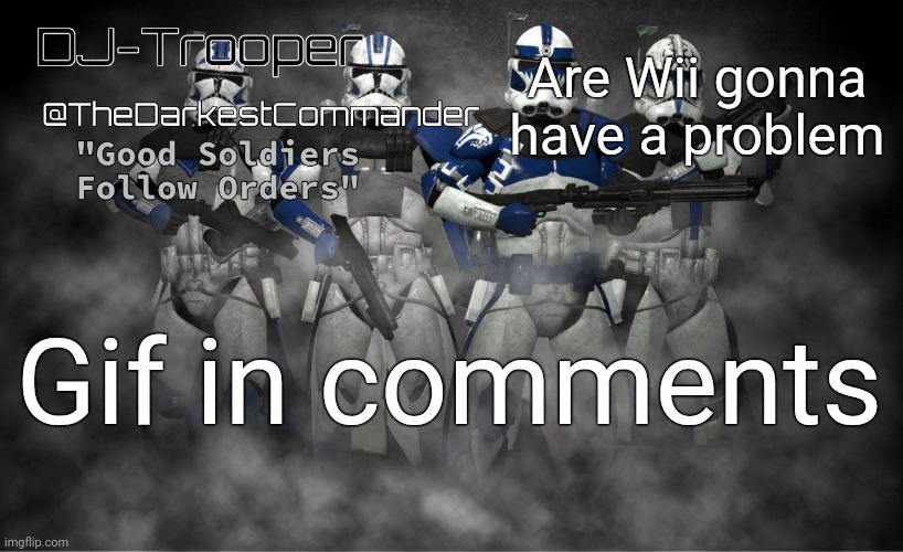 TheDarkestCommander Announcement | Are Wii gonna have a problem; Gif in comments | image tagged in thedarkestcommander announcement | made w/ Imgflip meme maker