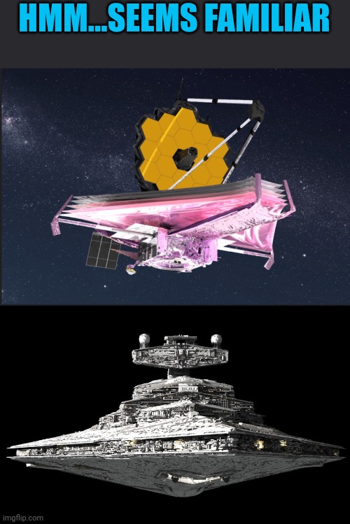James Webb space telescope | HMM...SEEMS FAMILIAR | image tagged in memes,jwst | made w/ Imgflip meme maker