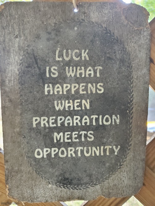 A sign of good luck | image tagged in luck,opportunity,prepare yourself,signs | made w/ Imgflip meme maker
