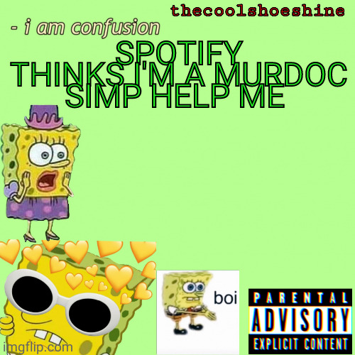 SPOTIFY THINKS I'M A MURDOC SIMP HELP ME | image tagged in thecoolshoeshine announcement temp | made w/ Imgflip meme maker