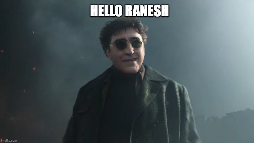 hello Peter |  HELLO RANESH | image tagged in doc ock hello peter | made w/ Imgflip meme maker