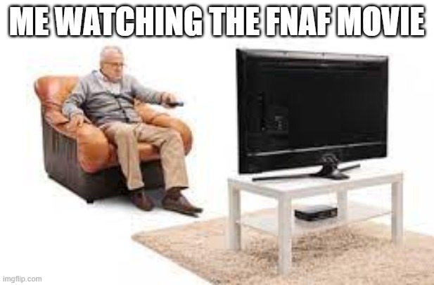5+ scripts... | ME WATCHING THE FNAF MOVIE | image tagged in funny,fnaf,five nights at freddys | made w/ Imgflip meme maker