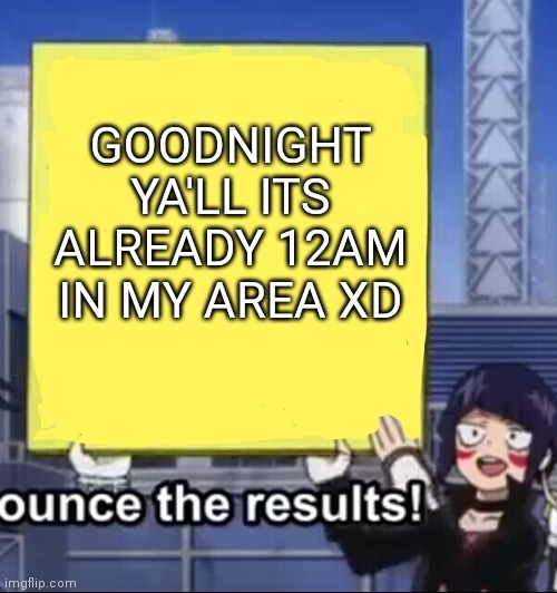 I sleep | GOODNIGHT YA'LL ITS ALREADY 12AM IN MY AREA XD | image tagged in jiro holding a sign,goodnight,i sleep | made w/ Imgflip meme maker