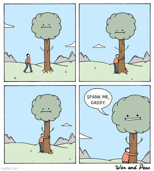 Ayo Mr. Tree | image tagged in spank,meh,daddy,tree | made w/ Imgflip meme maker